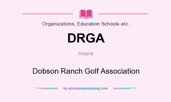 What does DRGA mean? It stands for Dobson Ranch Golf Association
