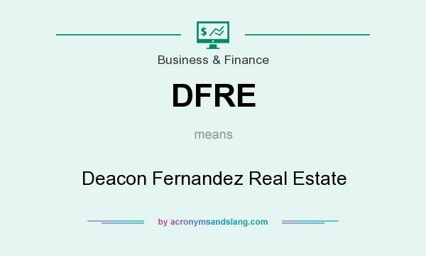 What does DFRE mean? It stands for Deacon Fernandez Real Estate