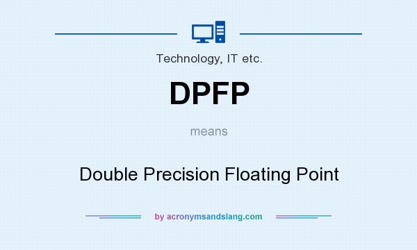 What does DPFP mean? It stands for Double Precision Floating Point