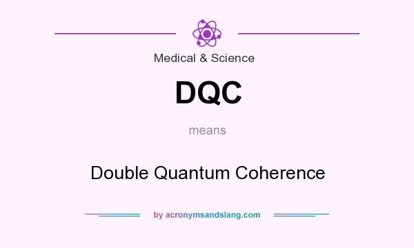 What does DQC mean? It stands for Double Quantum Coherence