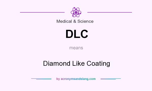 What does DLC mean? It stands for Diamond Like Coating