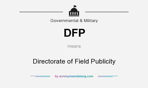 What does DFP mean? It stands for Directorate of Field Publicity