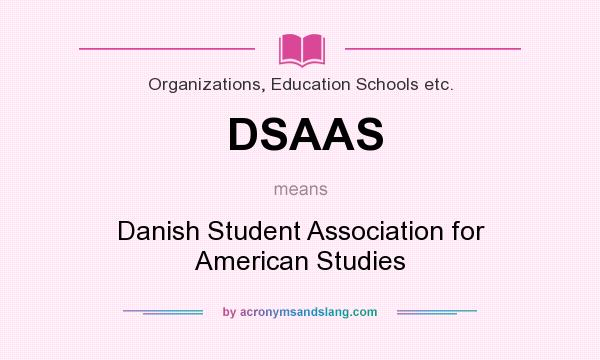 What does DSAAS mean? It stands for Danish Student Association for American Studies