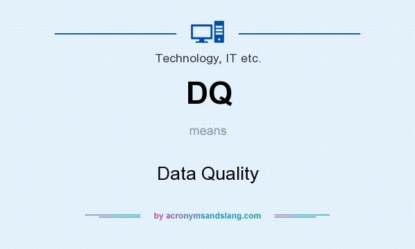 What does DQ mean? It stands for Data Quality