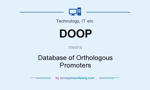 What does DOOP mean? It stands for Database of Orthologous Promoters