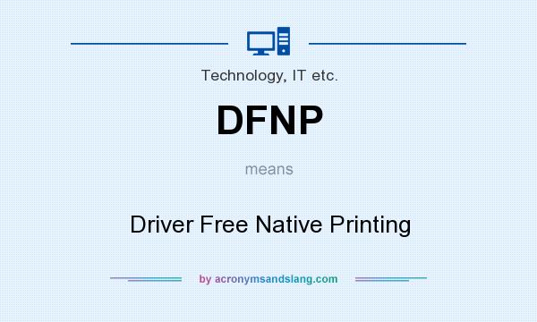 What does DFNP mean? It stands for Driver Free Native Printing