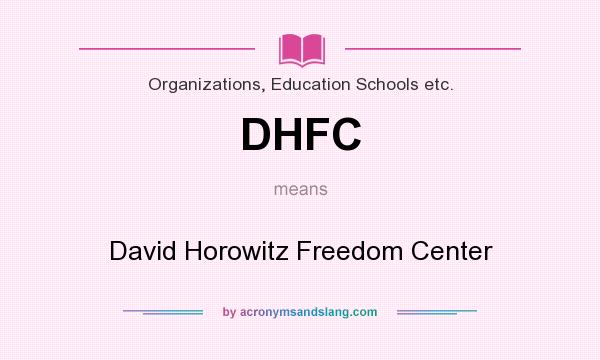 What does DHFC mean? It stands for David Horowitz Freedom Center