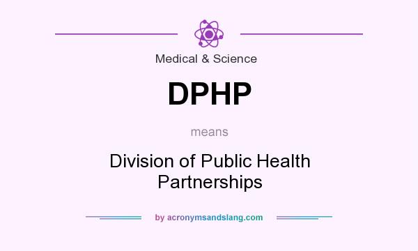 What does DPHP mean? It stands for Division of Public Health Partnerships