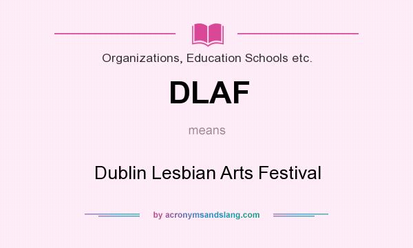 What does DLAF mean? It stands for Dublin Lesbian Arts Festival