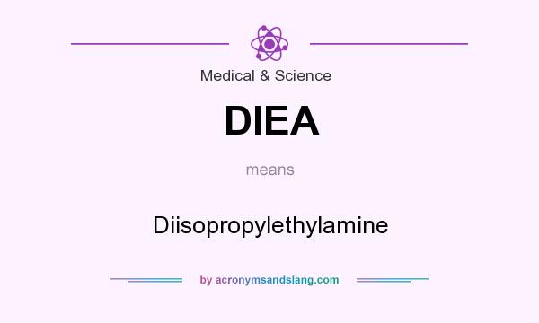 What does DIEA mean? It stands for Diisopropylethylamine