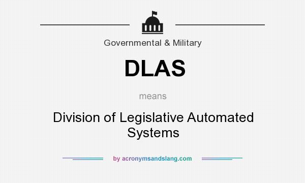 What does DLAS mean? It stands for Division of Legislative Automated Systems