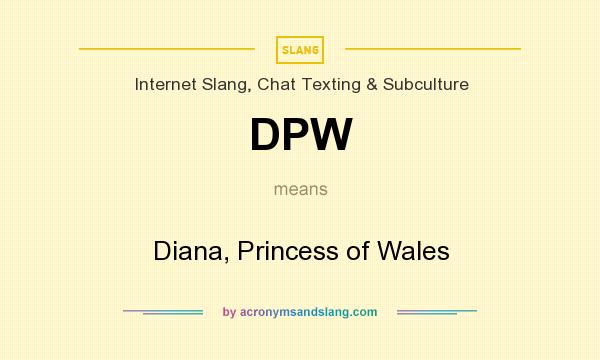 What does DPW mean? It stands for Diana, Princess of Wales