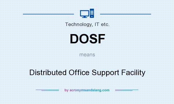 What does DOSF mean? It stands for Distributed Office Support Facility