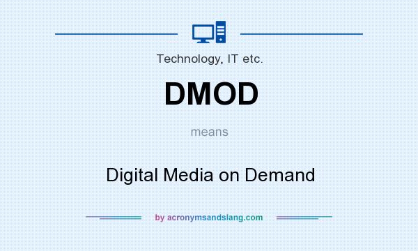 What does DMOD mean? It stands for Digital Media on Demand