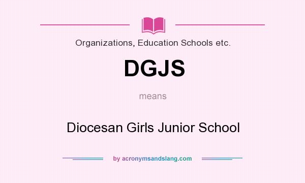 What does DGJS mean? It stands for Diocesan Girls Junior School