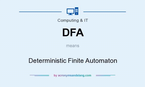 What does DFA mean? It stands for Deterministic Finite Automaton