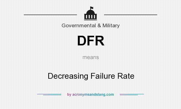 What does DFR mean? It stands for Decreasing Failure Rate