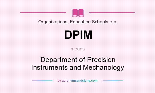 What does DPIM mean? It stands for Department of Precision Instruments and Mechanology