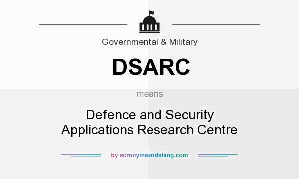 What does DSARC mean? It stands for Defence and Security Applications Research Centre