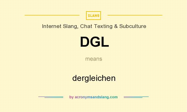 What does DGL mean? It stands for dergleichen