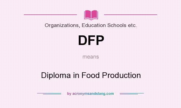What does DFP mean? It stands for Diploma in Food Production