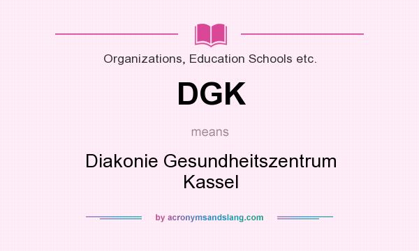 What does DGK mean? It stands for Diakonie Gesundheitszentrum Kassel