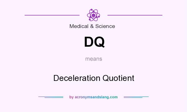 What does DQ mean? It stands for Deceleration Quotient