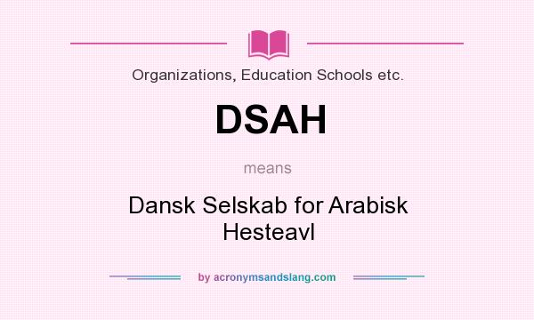 What does DSAH mean? It stands for Dansk Selskab for Arabisk Hesteavl
