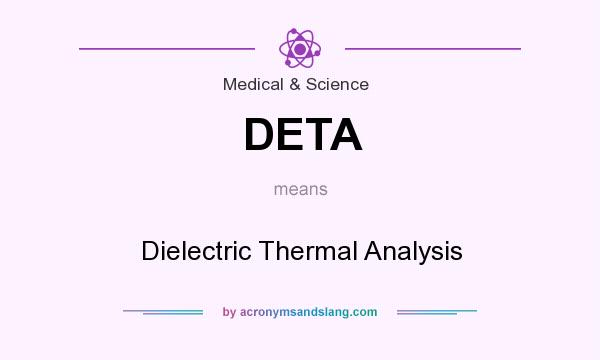 What does DETA mean? It stands for Dielectric Thermal Analysis