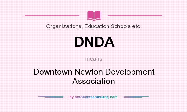 What does DNDA mean? It stands for Downtown Newton Development Association