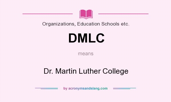What does DMLC mean? It stands for Dr. Martin Luther College