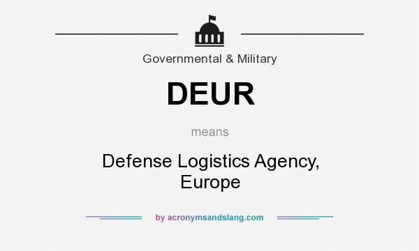 What does DEUR mean? It stands for Defense Logistics Agency, Europe