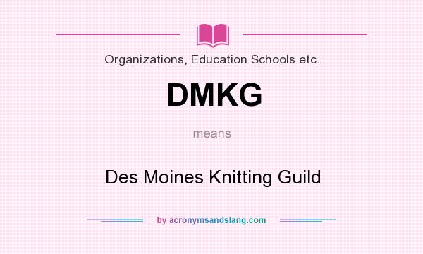 What does DMKG mean? It stands for Des Moines Knitting Guild