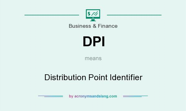 What does DPI mean? It stands for Distribution Point Identifier