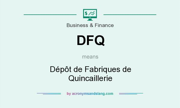 What does DFQ mean? It stands for Dépôt de Fabriques de Quincaillerie
