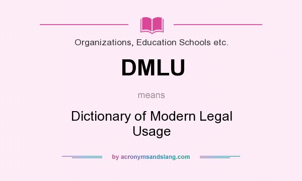 What does DMLU mean? It stands for Dictionary of Modern Legal Usage