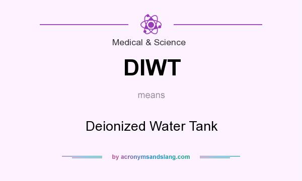 What does DIWT mean? It stands for Deionized Water Tank