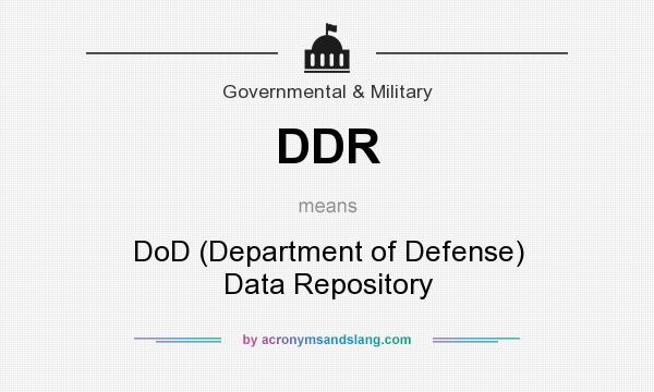 What does DDR mean? It stands for DoD (Department of Defense) Data Repository