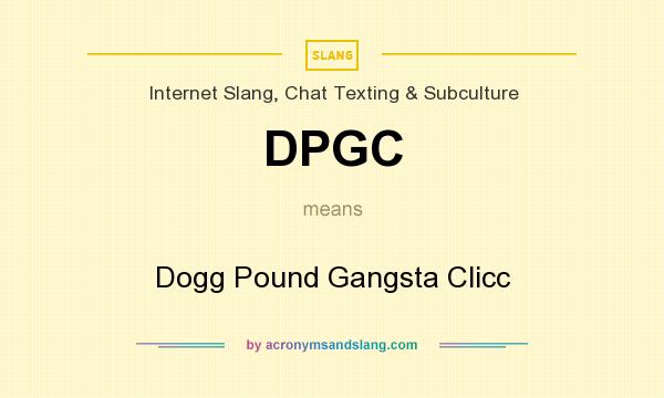 What does DPGC mean? It stands for Dogg Pound Gangsta Clicc