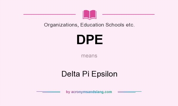What does DPE mean? It stands for Delta Pi Epsilon