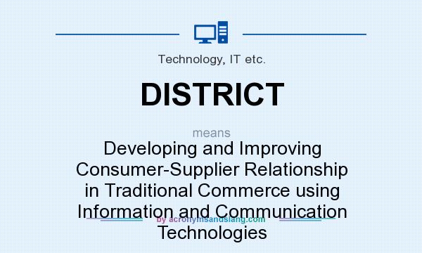 What does DISTRICT mean? It stands for Developing and Improving Consumer-Supplier Relationship in Traditional Commerce using Information and Communication Technologies