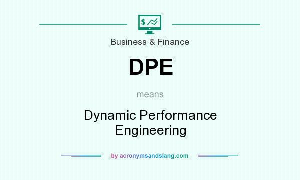 What does DPE mean? It stands for Dynamic Performance Engineering