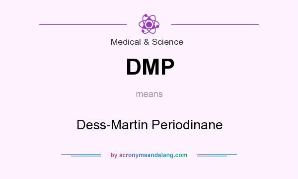 What does DMP mean? It stands for Dess-Martin Periodinane