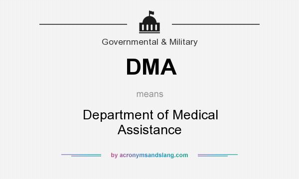 What does DMA mean? It stands for Department of Medical Assistance