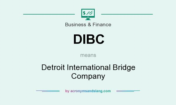 What does DIBC mean? It stands for Detroit International Bridge Company