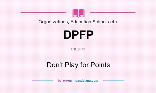 What does DPFP mean? It stands for Don`t Play for Points