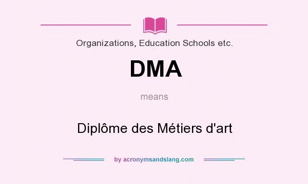 What does DMA mean? It stands for Diplôme des Métiers d`art