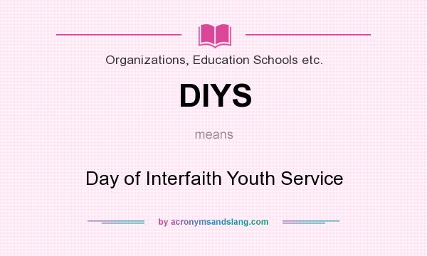What does DIYS mean? It stands for Day of Interfaith Youth Service
