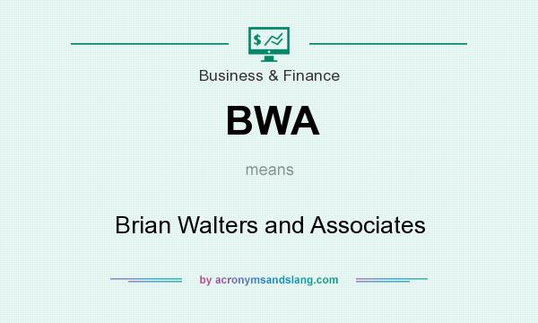 What does BWA mean? It stands for Brian Walters and Associates