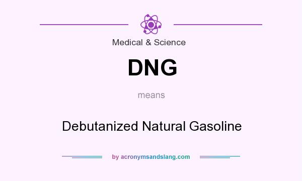 What does DNG mean? It stands for Debutanized Natural Gasoline
